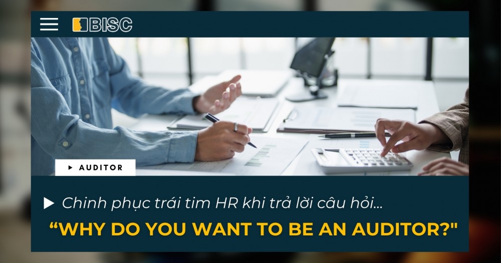 Chinh phục trái tim HR khi trả lời câu hỏi “Why do you want to be an auditor?"