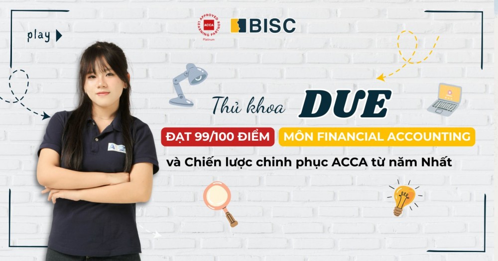 Hành trình chinh phục 99/100 điểm môn F3 Financial Accounting ACCA của học viên BISC